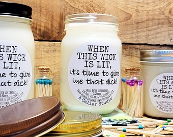 Soy Candle"When this wick is lit, it's time to give me that dick!"Scented Mason Jar, Funny Label, Gift for husband/Wife/Boyfriend/Girlfriend