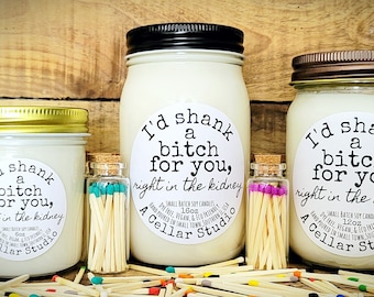 Funny Soy Candles "I'd shank a bitch for you, right in the kidney"Scented Mason Candle/Gift for Friends,Gift for Her/Girlfriend,Adult Humor