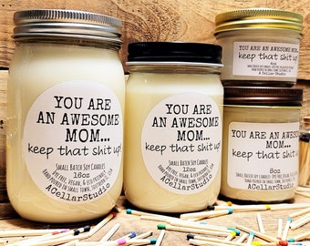 Funny Soy Candles "You are an awesome mom...keep that shit up!" Scented Mason Jar, Dye Free,Eco Friendl, Gift for Mother's Day/Birthday