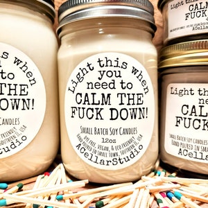 Scented Soy Candles with funny label. Light this when you need to calm the fuck down! Mason jar scented candle.