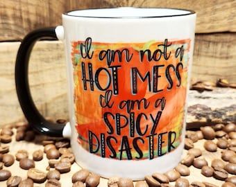 Funny Coffee Mug " I am not a hot mess I am a spicy disaster " Coffee Cup-Adult Humor-Scartastic Gift--Both Sides Printed