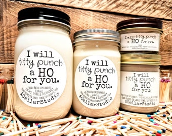Funny Scented Soy Candle "I will titty punch a HO for you." Gift 4 Friends, Birthday Gift, Adult Humor, Bestie Gift -30+ Scent Choices