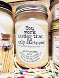 Funny Scented Candles "You work harder than an ugly stripper! I see you & I appreciate you!" Soy Candle-Gift for Friends,Partners,Employees