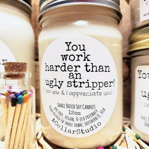 Funny Scented Candles "You work harder than an ugly stripper! I see you & I appreciate you!" Soy Candle-Gift for Friends,Partners,Employees