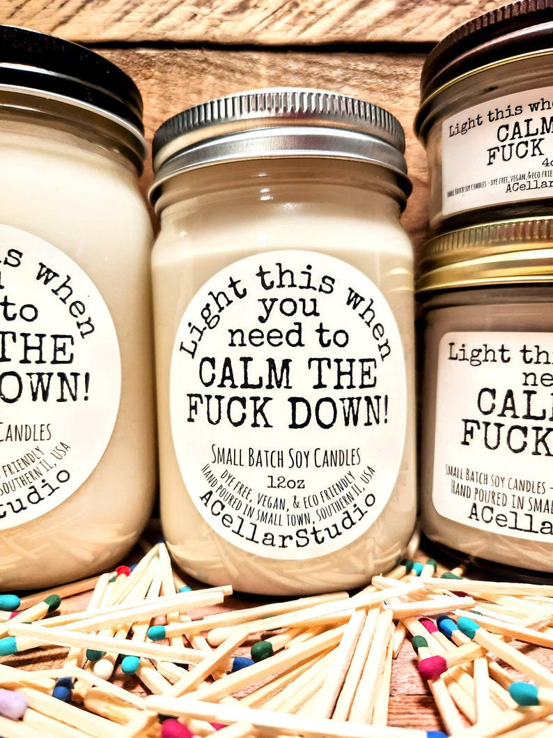 Scented Soy Candles with funny label. Light this when you need to calm the fuck down! Mason jar scented candle.