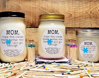 Funny Soy Candle "Mom,I hope this candle smells better then the shit I put you through" Scented Mason Jar Candle/Great Gift for Mom