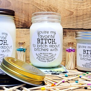 Soy Candles "Your my favorite bitch to bitch about bitches with." Scented Mason Jar Candle, Funny Label, Gift for Best Friend/Co worker image 7