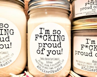 Funny Soy Candles " I'm so F*CKING proud of you! " Scented Mason Jar Candle, Eco Friendly, Graduation Gift, Retirement Gift