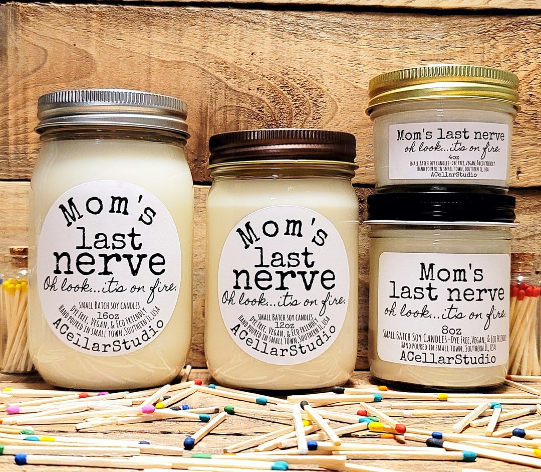 Funny Soy Candles mom's Last Nerve...oh Look It's on Fire Scented Mason
