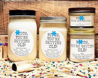 Funny Soy Candles "Bitch, you're getting old!" Scented Birthday Gift Candle, Gift for Friends, Gift for Her/Girlfriend, Bestie, Sister, Moms