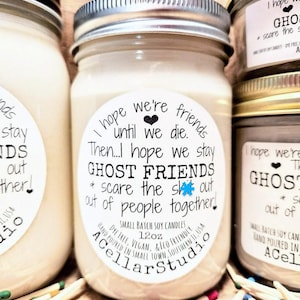 Funny Scented Soy Candle "I hope we're friends until we die.Then I hope we stay GHOST FRIENDS & scare the shit out of people!"Gift 4 Friends