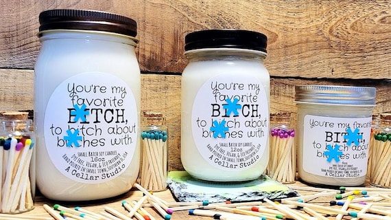 Soy Candles "Your my favorite bitch to bitch about bitches with." Scented Mason Jar Candle, Funny Label, Gift for Best Friend/Co worker