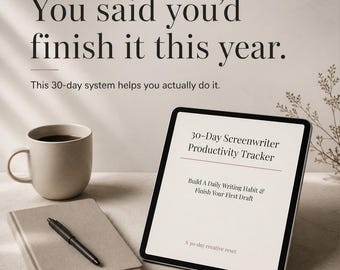 May include: A neutral-toned image featuring a coffee mug, a closed notebook with a pen, and a tablet displaying "30-Day Screenwriter Productivity Tracker." Text above reads "You said you'd finish it this year."