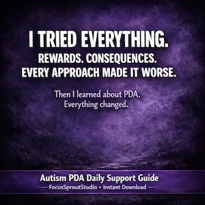 May include: A purple graphic with white text. The text reads: "I TRIED EVERYTHING. REWARDS. CONSEQUENCES. EVERY APPROACH MADE IT WORSE. Then I learned about PDA. Everything changed." The bottom banner says "Autism PDA Daily Support Guide".