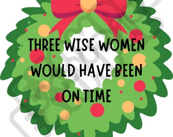 Sarcastic Christmas PNG – Three Wise Women, Funny Holiday Quote (Digital Download)