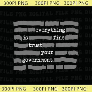 Puede incluir: Diseño digital con el texto "everything is fine trust your government" en blanco sobre un fondo gris y negro. El texto está dispuesto en un estilo de bloque, desgastado.