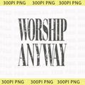 Worship Anyway Png, Distressed Christian Png, Faith Inspired Christian Religious Png, Vintage Church Outfit Png product logo