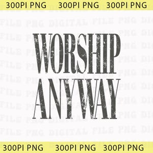 Worship Anyway Png, Distressed Christian Png, Faith Inspired Christian Religious Png, Vintage Church Outfit Png