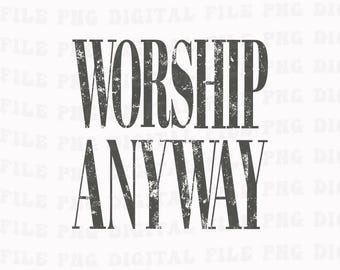 Worship Anyway Png, Distressed Christian Png, Faith Inspired Christian Religious Png, Vintage Church Outfit Png