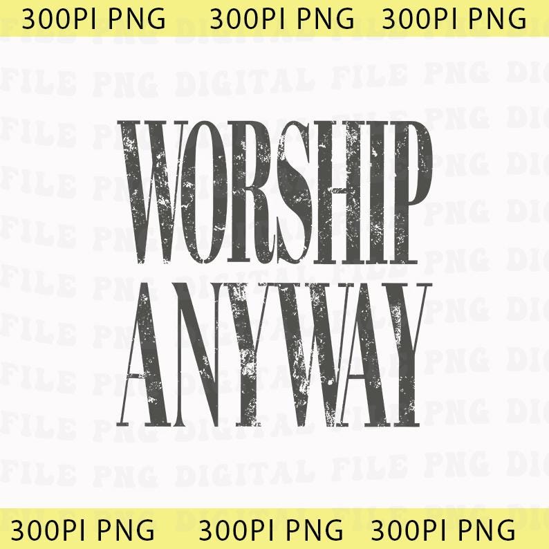 Worship Anyway Png, Distressed Christian Png, Faith Inspired Christian Religious Png, Vintage Church Outfit Png image 1
