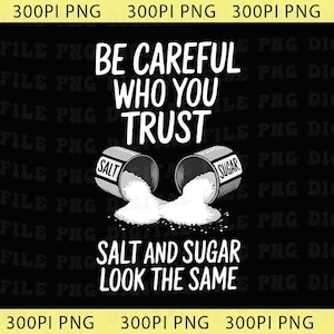 Puede incluir: Gráfico negro con el texto "BE CAREFUL WHO YOU TRUST". Dos saleros y azucareros inclinados vierten su contenido. El texto "SALT AND SUGAR LOOK THE SAME" está debajo.