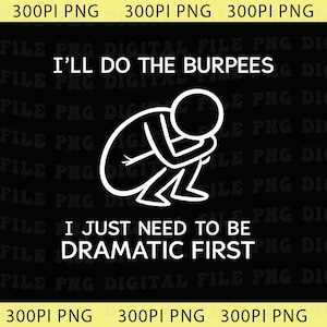 Rolig gymträning png, jag ska göra burpees, jag behöver bara vara dramatisk först png, fitnesshumorgåvagrafik png