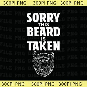 May include: Black graphic with the text "SORRY THIS BEARD IS TAKEN" in white, above a white illustration of a beard and mustache. The design is suitable for apparel or accessories.