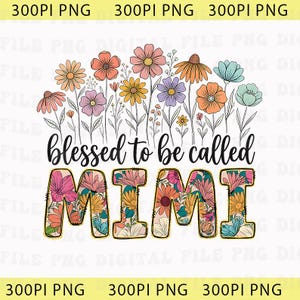 Blessed To Be Called Mimi Png, Funny Kids Names Png, Floral Grandma Png, Cute Mother's Day Png,  Grandmother Gift Softstyle Grandkids Png