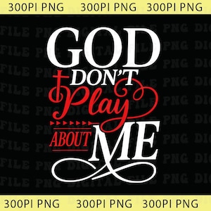 God Don't Play About Me Png, Christian Faith Png, Urban Gospel Png, Divine Protection Gift, Religious Png, Inspirational Faith Png