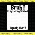Student Signature Bruh It's My Last Day of School Sign My Png, Graduation Png 2026, Last Day School Png, Funny Student Png product logo