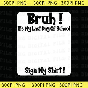 Student Signature Bruh It's My Last Day of School Sign My Png, Graduation Png 2026, Last Day School Png, Funny Student Png