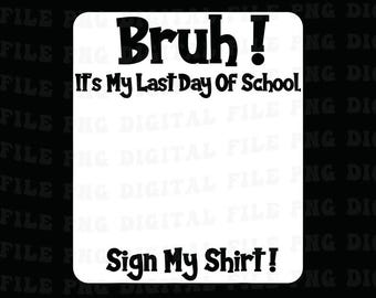 Student Signature Bruh It's My Last Day of School Sign My Png, Graduation Png 2026, Last Day School Png, Funny Student Png