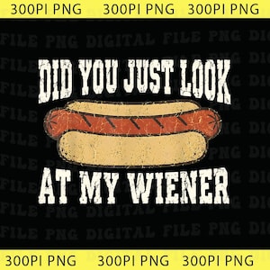 May include: A digital graphic design featuring a distressed, textured hot dog illustration centred between the white text DID YOU JUST LOOK AT MY WIENER. The design uses a vintage, weathered aesthetic with a bold font against a dark background.