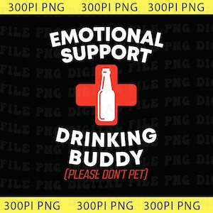 May include: A graphic design on a black background featuring the white text EMOTIONAL SUPPORT DRINKING BUDDY and the red text PLEASE DON'T PET. A white silhouette of a bottle is centered inside a red cross symbol between the two lines of text.