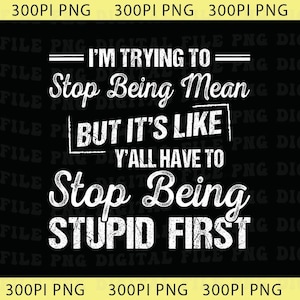 Könnte beinhalten: Schwarzer Hintergrund mit weißem Text: "I'M TRYING TO Stop Being Mean BUT IT'S LIKE Y'ALL HAVE TO Stop Being STUPID FIRST."