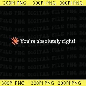 You're Absolutely Right Claude Artificial Intelligence Png, Funny AI Chatbot Humor Graphic Png, Sarcastic Tech Gift Top Png