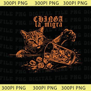 May include: Orange graphic on a black background featuring a cat knocking over a glass of ice cubes. The text "CHINGA la migra" is above the cat. The image is labeled "300PI PNG" in the corners.