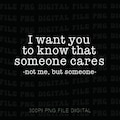 Sarcastic Quote Png, I Want You To Know That Someone Cares Not Me But Someone Png, Sarcastic Sayings Gift Png, Womens Humor Png product logo