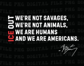 BB Saying ICE out We're Not Savages Png, Chinga la Migra Png, Anti Ice Social Justice Statement Png, Protest Png, Gift for Fans Png