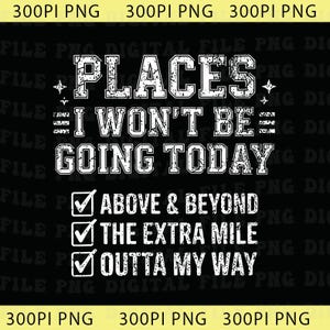 Puede incluir: Diseño gráfico negro con texto blanco que dice "PLACES I WON'T BE GOING TODAY". Debajo del texto hay tres casillas de verificación con las frases "ABOVE & BEYOND", "THE EXTRA MILE" y "OUTTA MY WAY".