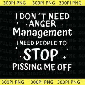 I Don't Need Anger Management Png, Sarcastic Funny Quote Png