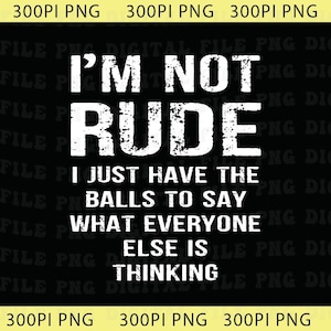 Puede incluir: Archivo digital negro con texto blanco que dice "I'M NOT RUDE I JUST HAVE THE BALLS TO SAY WHAT EVERYONE ELSE IS THINKING." El archivo tiene un fondo negro con un borde amarillo en la parte inferior.