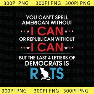 You Can't Spell American Without I Can or Republican Rats Png, Funny Political Humor Png, Sarcastic Joke Patriotic UnisexGraphic Png