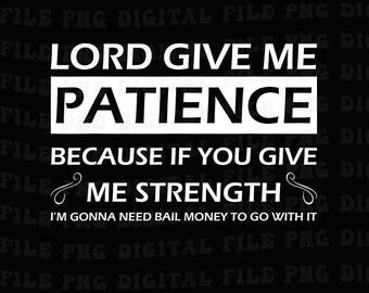 Funny Christian Humor Png, Lord Give Me Patience - Faith PNG