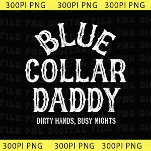 May include: Black graphic design with the words "BLUE COLLAR DADDY" in white, stylized font. Below the main text is the phrase "DIRTY HANDS, BUSY NIGHTS" in a smaller font. The image has a black background.