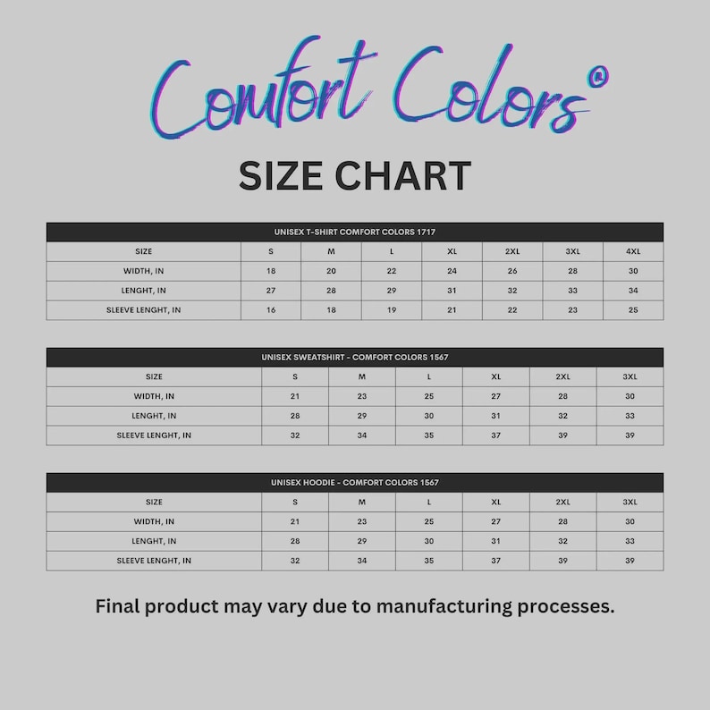 May include: A size chart for Comfort Colors apparel, including unisex t-shirts, sweatshirts, and hoodies. The chart displays measurements in inches for width, length, and sleeve length, ranging from size S to 4XL. The text "Final product may vary due to manufacturing processes" is at the bottom.