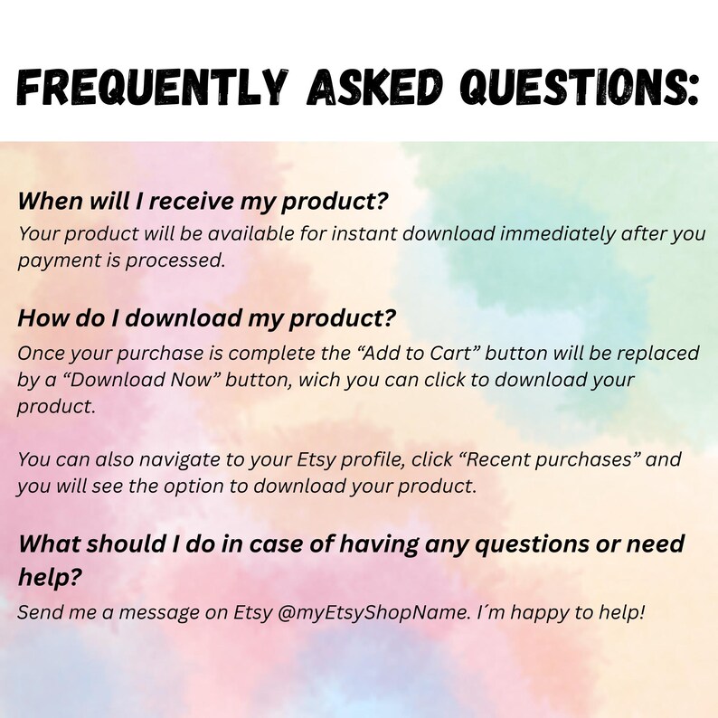 K&ouml;nnte beinhalten: Ein digitales FAQ-Blatt mit dem Titel "FREQUENTLY ASKED QUESTIONS:" in fetten schwarzen Buchstaben. Der Text beantwortet Fragen zur Produktlieferung und zu den Download-Anweisungen. Der Hintergrund hat einen Aquarell-Effekt mit Pastellfarben.