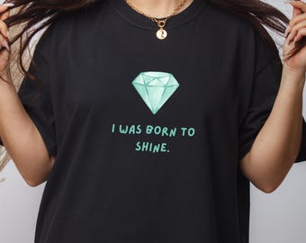 I Was Born To Shine Shirt | Kids & Adult Inspirational Tee | Youth Toddler Baby Unisex T-Shirt | Positive Quote Gift