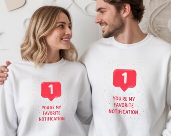 You’re My Favorite Notification, Cute Valentine Gift, Love Quote Shirt, Romantic Graphic Tee, Valentine’s Day Sweatshirt and T-Shirt