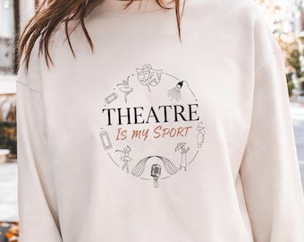 Theatre Is My Sport Shirt, Drama Club Tee, Stage Actor Gift, Musical Theater Sweatshirt for Performers